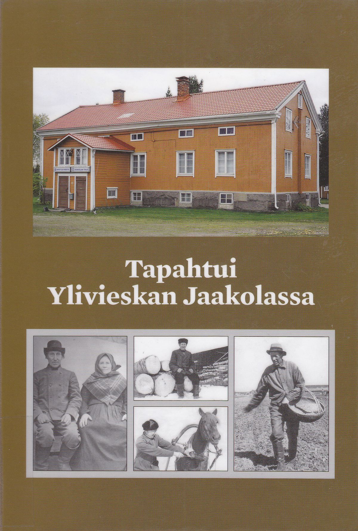 Jouko Hannulan Tapahtui Ylivieskan Jaakolassa -teoksen kannessa on Jaakolan talo sekä historiallisia kuvia.